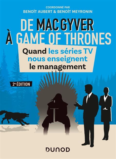 De MacGyver à Games of Thrones - 2e éd. - Quand les séries TV nous enseignent le management: Quand les séries TV nous enseignent le management